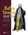 Kafka Streams in Action - BEJECK JR.,  William P. - 9781617294471