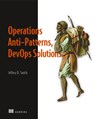 Operations Anti-Patterns, DevOps Solutions - Jeffery Smith - 9781617296987