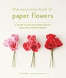 Exquisite Book of Paper Flowers - Livia Cetti - 9781617691003