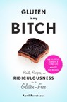 Gluten Is My Bitch - April Peveteaux - 9781617691577