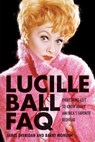Lucille Ball FAQ - Barry Monush - 9781617740824
