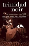 Trinidad Noir - Robert Antoni ; Elizabeth Nunez ; Oonya Kempadoo ; Ramabai Espinet ; Shani Mootoo ; Lawrence Scott - 9781617750601