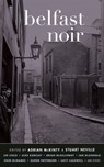 Belfast Noir - Adrian McKinty ; Stuart Neville - 9781617753237