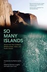 So Many Islands: Stories from the Caribbean, Mediterranean, Indian, and Pacific Oceans - Nicholas Laughlin - 9781617756702