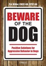 Beware of the Dog: Positive Solutions for Aggressive Behavior in Dogs - Pat Miller - 9781617811937