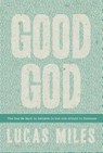 GOOD GOD - Lucas Miles - 9781617956720