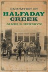 Damnation on Halfaday Creek - James B Hendryx - 9781618276230