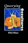 Queerying Occultures: Essays from Enfolding Vol. 1 - Phil Hine - 9781618697936