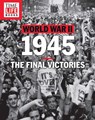 TIME-LIFE World War II: 1945 - The Editors of TIME-LIFE - 9781618934024
