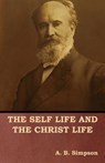 The Self Life and the Christ Life - A B Simpson - 9781618953810