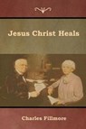 Jesus Christ Heals - FILLMORE,  Charles - 9781618954138