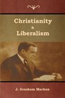 Christianity & Liberalism - J Gresham Machen - 9781618954596