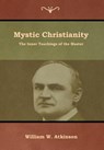 Mystic Christianity - William W Atkinson - 9781618954954