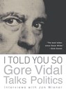 I Told You So: Gore Vidal Talks Politics - Gore Vidal - 9781619021747