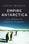 Empire Antarctica - Gavin Francis - 9781619022591