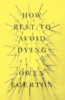 How Best To Avoid Dying - Owen Egerton - 9781619023642
