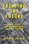 Creating the Future - Michael Fallon - 9781619025776