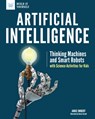 Artificial Intelligence: Thinking Machines and Smart Robots with Science Activities for Kids - Angie Smibert - 9781619306752