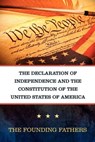 The Declaration of Independence and the Constitution of the United States of America - Founding Fathers - 9781619490345