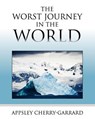 The Worst Journey in the World - Apsley Cherry-Garrard - 9781619491878