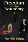 Freedom at the Boundary - Mike-Philip Williams - 9781619506992