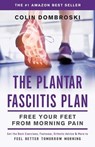 The Plantar Fasciitis Plan: Free Your Feet From Morning Pain - Colin Dombroski - 9781619615182