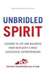 Unbridled Spirit: Lessons in Life and Business from Kentucky's Most Successful Entrepreneurs - John Y. Brown - 9781619616813