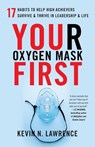 Your Oxygen Mask First: 17 Habits to Help High Achievers Survive & Thrive in Leadership & Life - Kevin N. Lawrence - 9781619617834