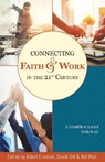 Connecting Faith & Work in the 21st Century - ERISMAN,  Albert M. ; Gill, David ; Peel, William C. - 9781619709553