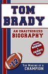 Tom Brady: An Unauthorized Biography - Belmont and Belcourt Biographies - 9781619840775