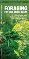 Foraging for Wild Edible Foods: A Folding Pocket Guide to Sustainable Practices & Harvesting Techniques - James Kavanagh - 9781620052785