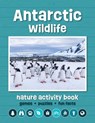 Antarctic Wildlife Nature Activity Book - J M Kavanagh - 9781620057148