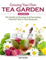 Growing Your Own Tea Garden, Second Edition: The Guide to Growing and Harvesting Flavorful Teas in Your Backyard - Jodi Helmer - 9781620084274