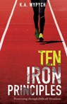 Ten Iron Principles - K a Wypych - 9781620208700