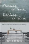 Learning to Teach, Teaching to Learn - David Rhoads - 9781620328798