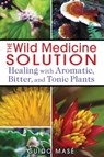 The Wild Medicine Solution - Guido Masé - 9781620551516