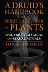 A Druid's Handbook to the Spiritual Power of Plants - Jon G. Hughes - 9781620552650