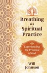 Breathing as Spiritual Practice - Will Johnson - 9781620556887