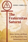 The Fraternitas Saturni - FLOWERS,  Stephen E., Ph.D. - 9781620557211