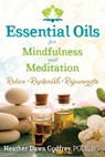 Essential Oils for Mindfulness and Meditation - Heather Dawn Godfrey, PGCE, BSc - 9781620557631