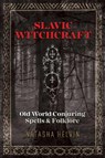 Slavic Witchcraft - Natasha Helvin - 9781620558423