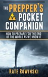 The Prepper's Pocket Companion: How to Prepare for the End of the World as We Know It - Kate Rowinski - 9781620872611