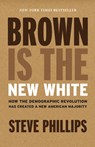 Brown Is The New White - Steve Phillips - 9781620973141