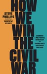 How We Win the Civil War - Steve Phillips - 9781620976760