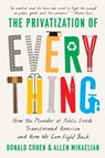 The Privatization of Everything - Donald Cohen ; Allen Mikaelian - 9781620977972
