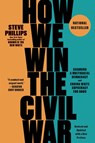 How We Win the Civil War - Steve Phillips - 9781620978481