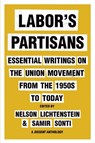 Labor's Partisans - Nelson Lichtenstein ; Samir Sonti - 9781620978818