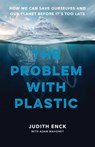 The Problem with Plastic - Judith Enck ; Adam Mahoney ; Beyond Plastics - 9781620979457