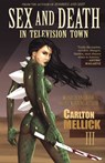 Sex and Death in Television Town - Carlton Mellick III - 9781621050421