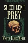 Succulent Prey - WHITE,  Wrath James - 9781621051527